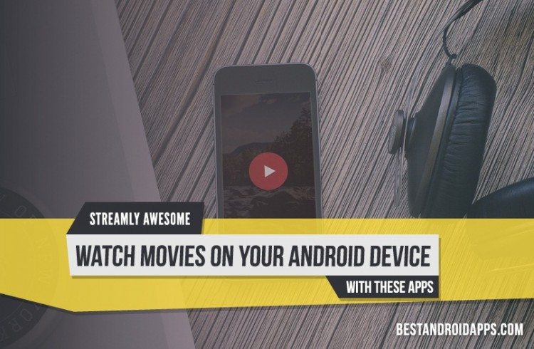 Streamly Awesome Watch Movies on Your Android Device with These Apps