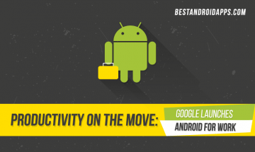 Productivity on the Move: Google Launches Android for Work